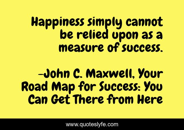 Happiness simply cannot be relied upon as a measure of success.