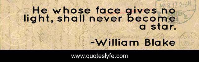 He whose face gives no light, shall never become a star.