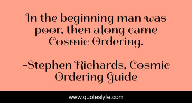 In the beginning man was poor, then along came Cosmic Ordering.