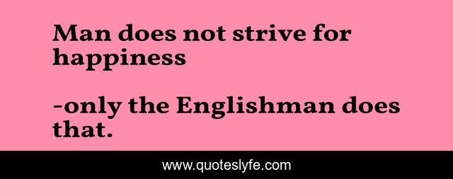 Man does not strive for happiness