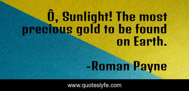 Ô, Sunlight! The most precious gold to be found on Earth.