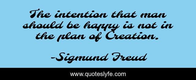 The intention that man should be happy is not in the plan of Creation.