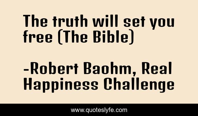 The truth will set you free (The Bible)