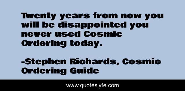 Twenty years from now you will be disappointed you never used Cosmic Ordering today.