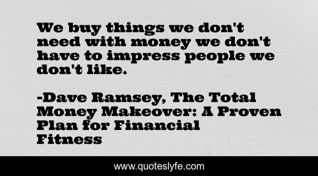 We buy things we don't need with money we don't have to impress people we don't like.