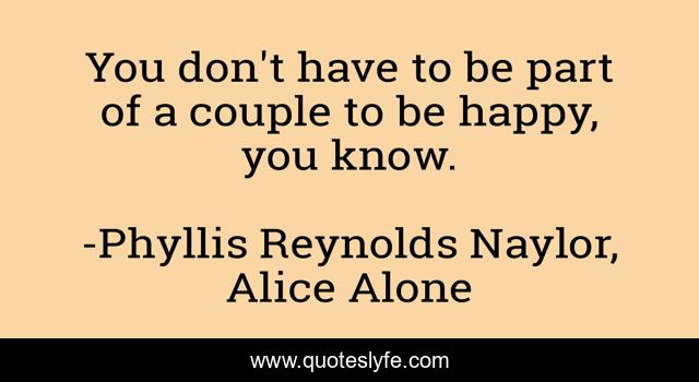 You don't have to be part of a couple to be happy, you know.