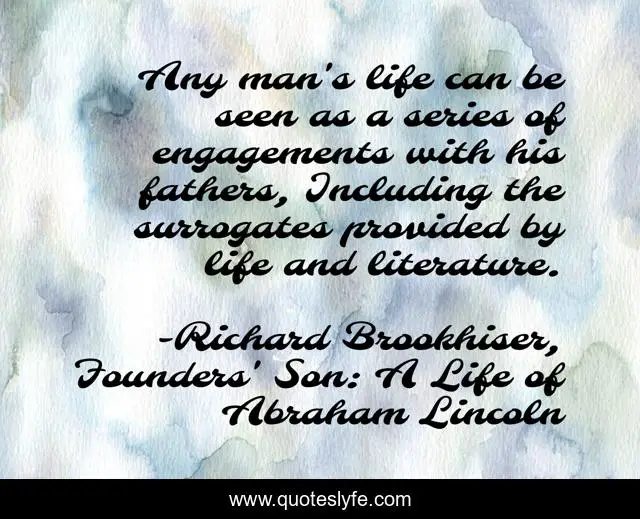 Any man's life can be seen as a series of engagements with his fathers, Including the surrogates provided by life and literature.