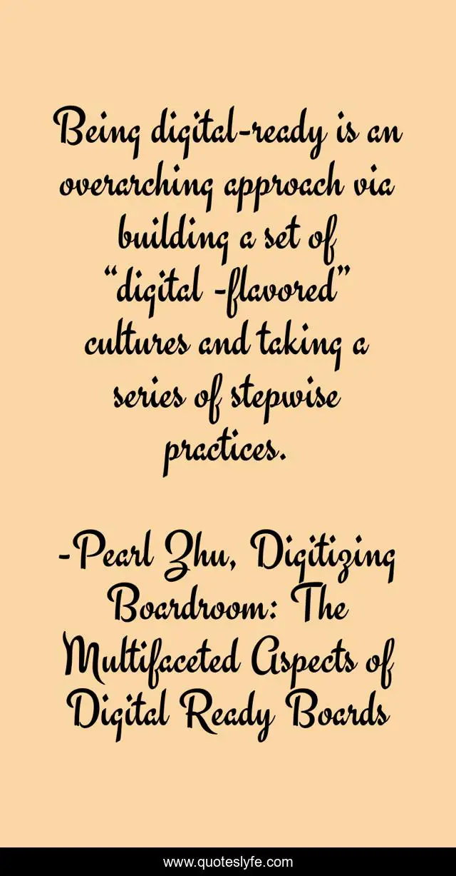 Being digital-ready is an overarching approach via building a set of “digital -flavored” cultures and taking a series of stepwise practices.
