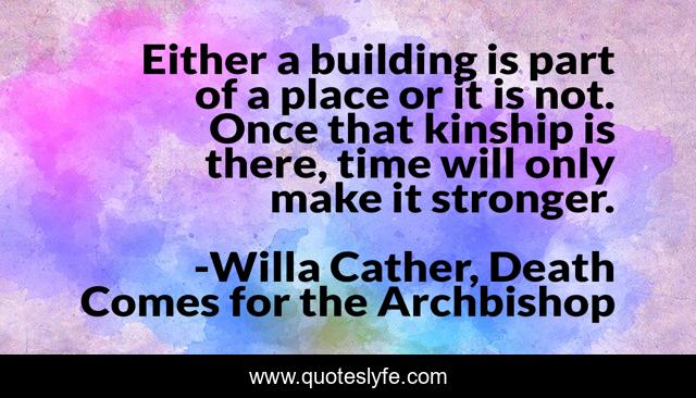 Either a building is part of a place or it is not. Once that kinship is there, time will only make it stronger.