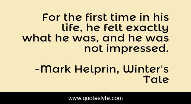 For the first time in his life, he felt exactly what he was, and he was not impressed.