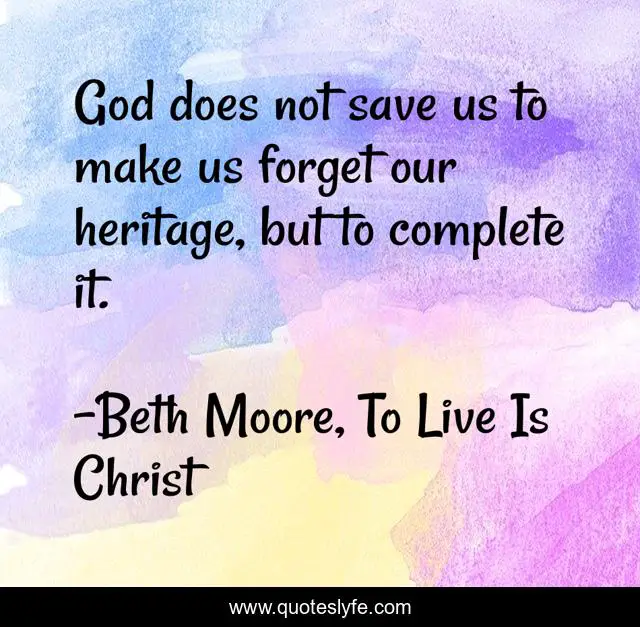 God does not save us to make us forget our heritage, but to complete it.