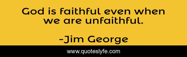 God is faithful even when we are unfaithful.