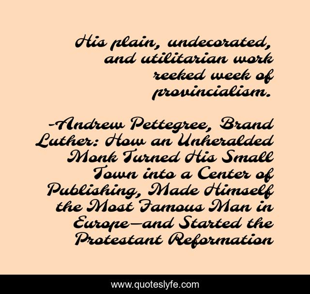 His plain, undecorated, and utilitarian work reeked week of provincialism.