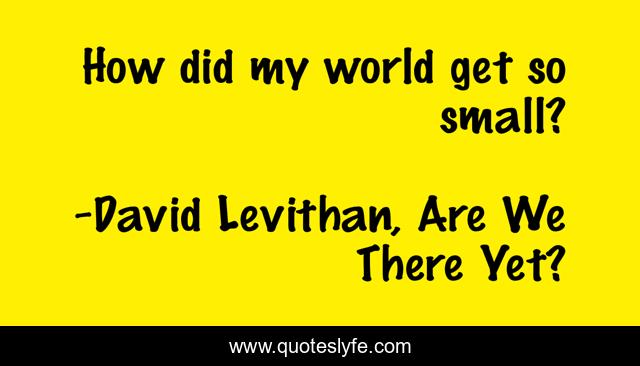 How did my world get so small?