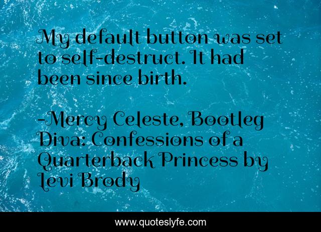 My default button was set to self-destruct. It had been since birth.