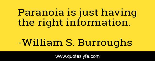 Paranoia is just having the right information.