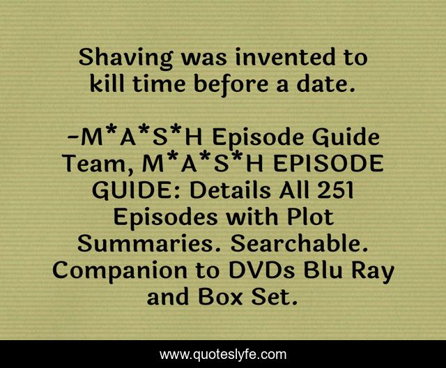 Shaving was invented to kill time before a date.