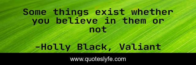 Some things exist whether you believe in them or not