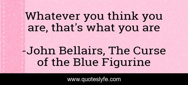 Whatever you think you are, that's what you are