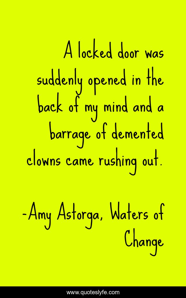 A locked door was suddenly opened in the back of my mind and a barrage of demented clowns came rushing out.