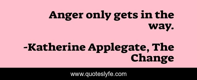 Anger only gets in the way.