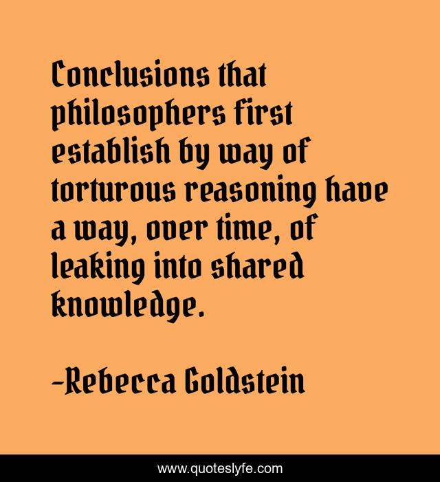 Conclusions that philosophers first establish by way of torturous reasoning have a way, over time, of leaking into shared knowledge.