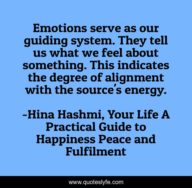Emotions serve as our guiding system. They tell us what we feel about something. This indicates the degree of alignment with the source's energy.