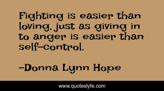 Fighting is easier than loving, just as giving in to anger is easier than self-control.
