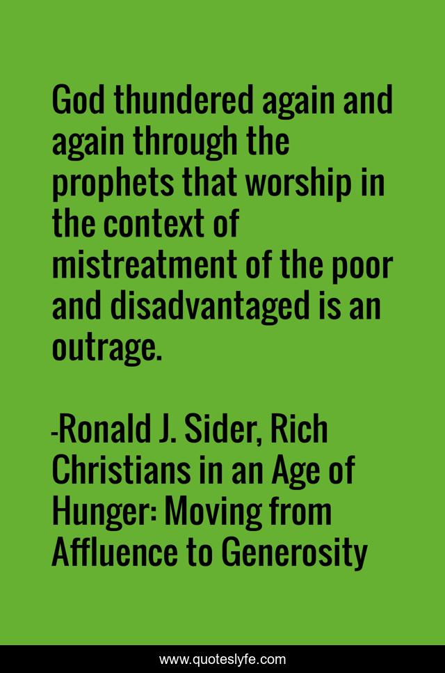 God thundered again and again through the prophets that worship in the context of mistreatment of the poor and disadvantaged is an outrage.