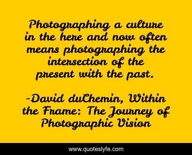 Photographing a culture in the here and now often means photographing the intersection of the present with the past.