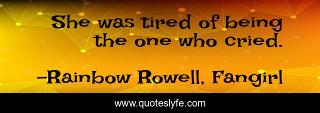 She was tired of being the one who cried.