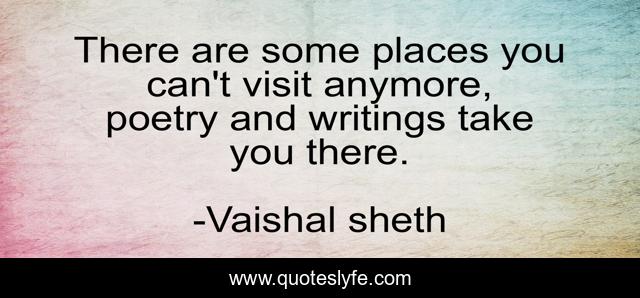 There are some places you can't visit anymore, poetry and writings take you there.