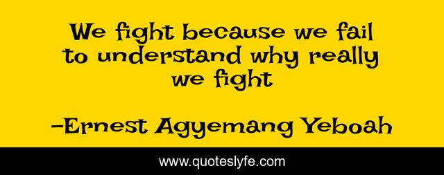 We fight because we fail to understand why really we fight