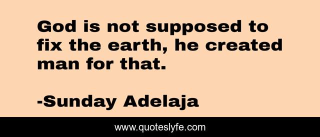God is not supposed to fix the earth, he created man for that.