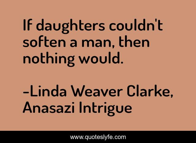 If daughters couldn't soften a man, then nothing would.