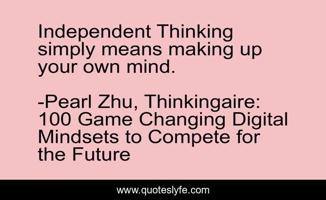Independent Thinking simply means making up your own mind.