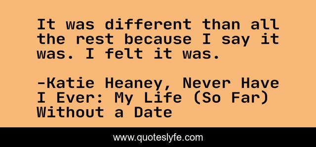 It was different than all the rest because I say it was. I felt it was.