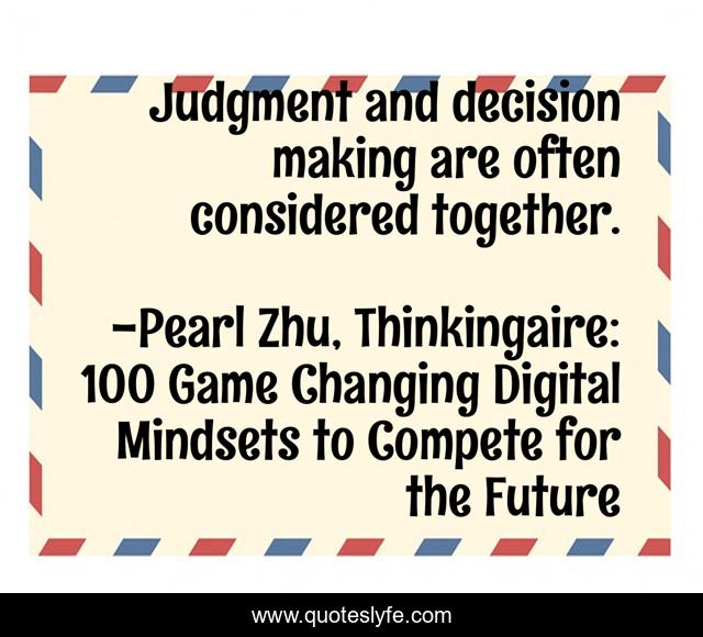 Judgment and decision making are often considered together.