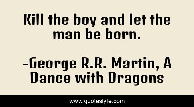 Kill the boy and let the man be born.