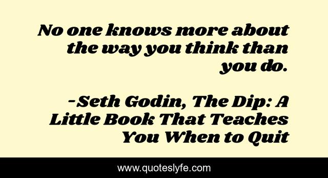 No one knows more about the way you think than you do.