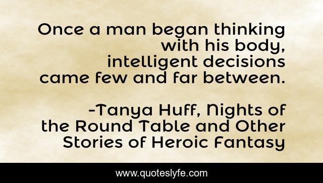 Once a man began thinking with his body, intelligent decisions came few and far between.