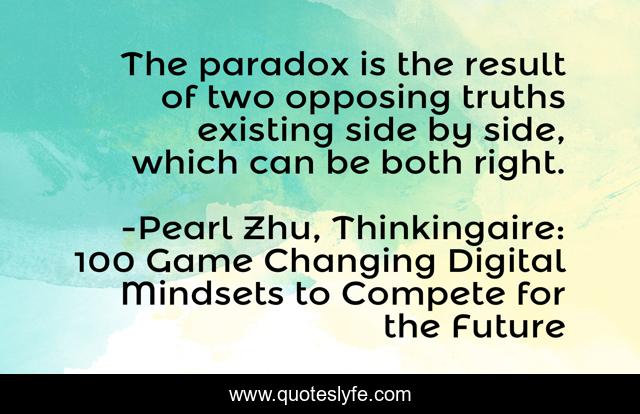 The paradox is the result of two opposing truths existing side by side, which can be both right.