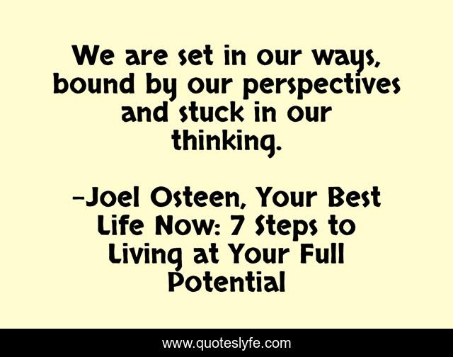 We are set in our ways, bound by our perspectives and stuck in our thinking.