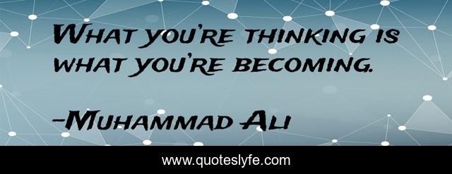 What you’re thinking is what you’re becoming.