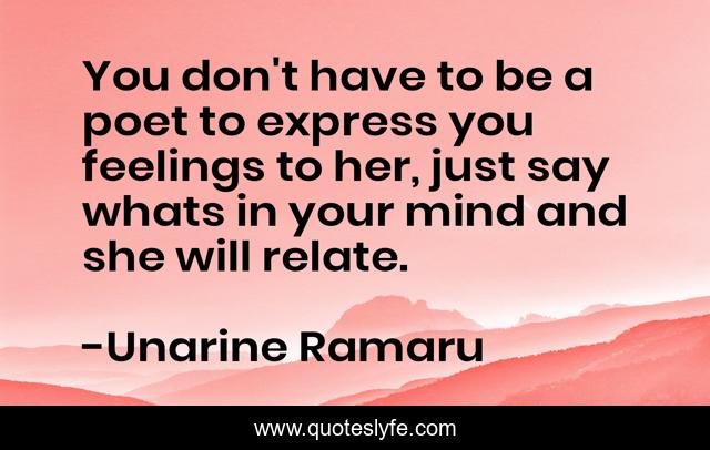 You don't have to be a poet to express you feelings to her, just say whats in your mind and she will relate.