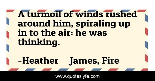 A turmoil of winds rushed around him, spiraling up in to the air: he was thinking.