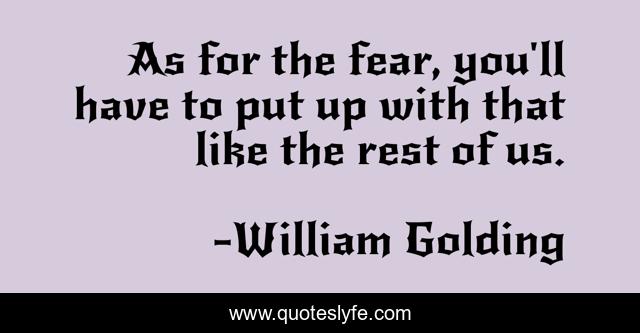 As for the fear, you'll have to put up with that like the rest of us.