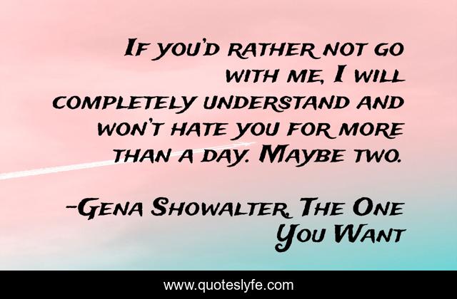 If you’d rather not go with me, I will completely understand and won’t hate you for more than a day. Maybe two.