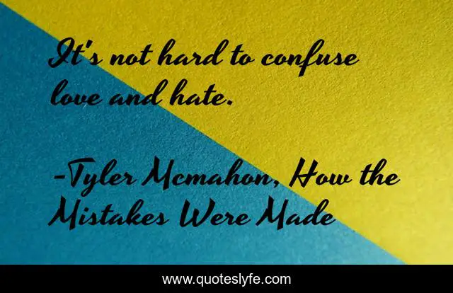 It's not hard to confuse love and hate.