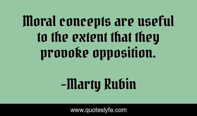 Moral concepts are useful to the extent that they provoke opposition.